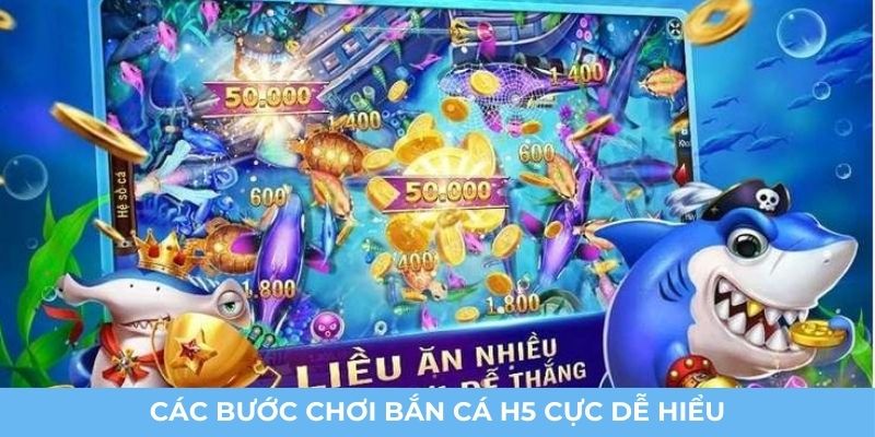 Các bước chơi bắn cá H5 cực dễ hiểu